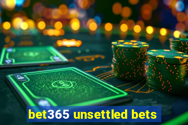 bet365 unsettled bets